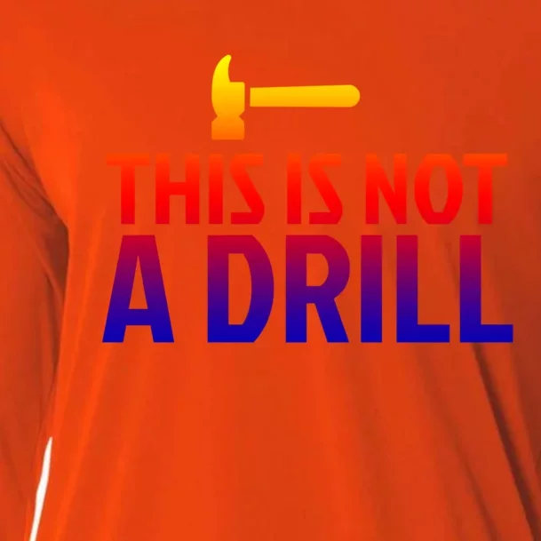 This Is Not A Drill Funny Hammer Pun Carpenter Woodworking Gift Cooling Performance Long Sleeve Crew