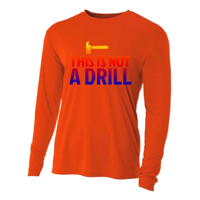 This Is Not A Drill Funny Hammer Pun Carpenter Woodworking Gift Cooling Performance Long Sleeve Crew