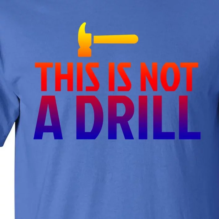 This Is Not A Drill Funny Hammer Pun Carpenter Woodworking Gift Tall T-Shirt