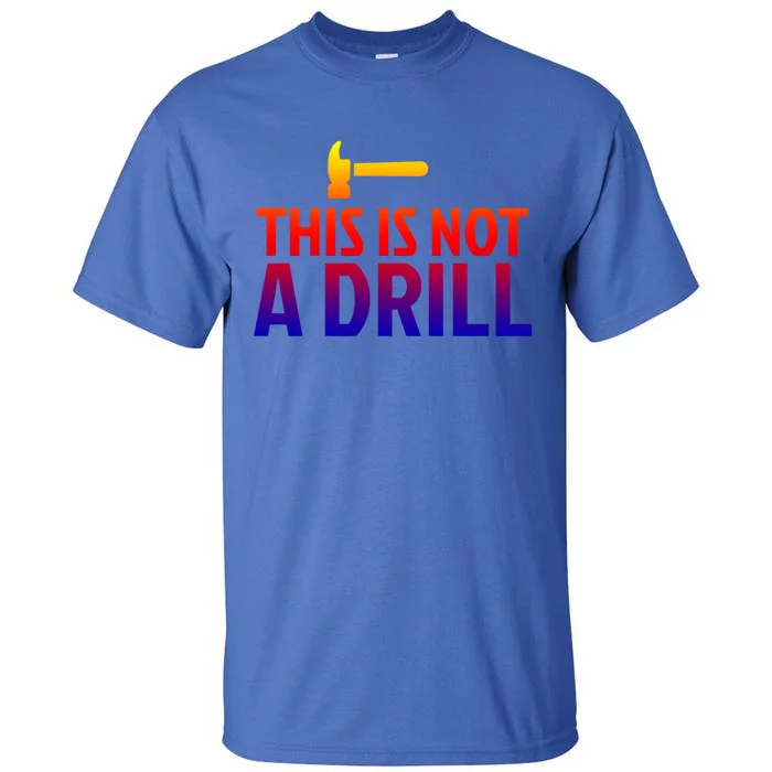 This Is Not A Drill Funny Hammer Pun Carpenter Woodworking Gift Tall T-Shirt