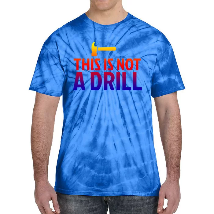 This Is Not A Drill Funny Hammer Pun Carpenter Woodworking Gift Tie-Dye T-Shirt