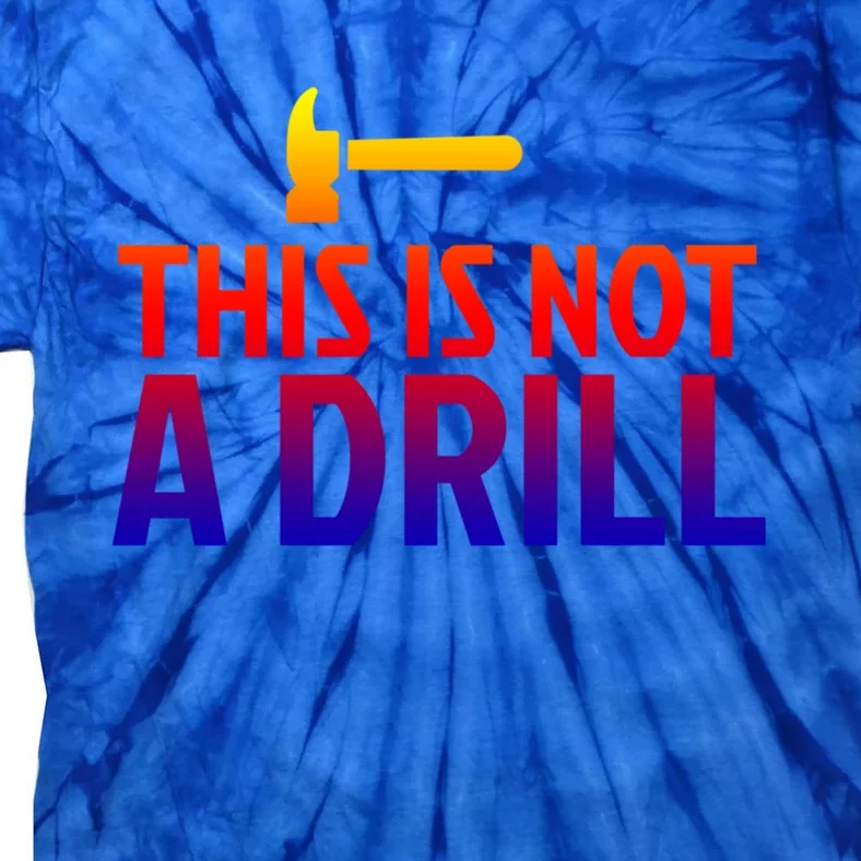 This Is Not A Drill Funny Hammer Pun Carpenter Woodworking Gift Tie-Dye T-Shirt