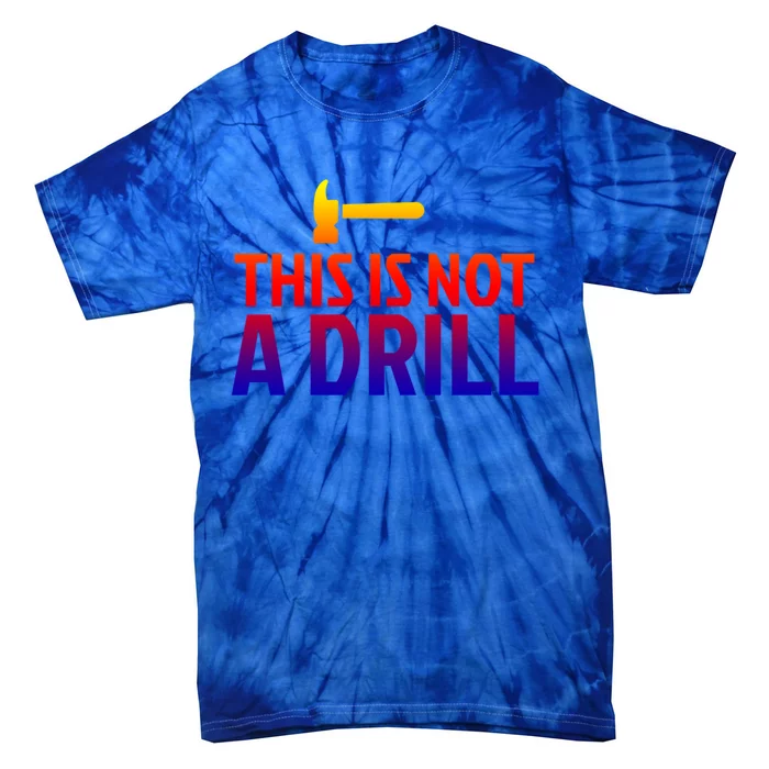 This Is Not A Drill Funny Hammer Pun Carpenter Woodworking Gift Tie-Dye T-Shirt