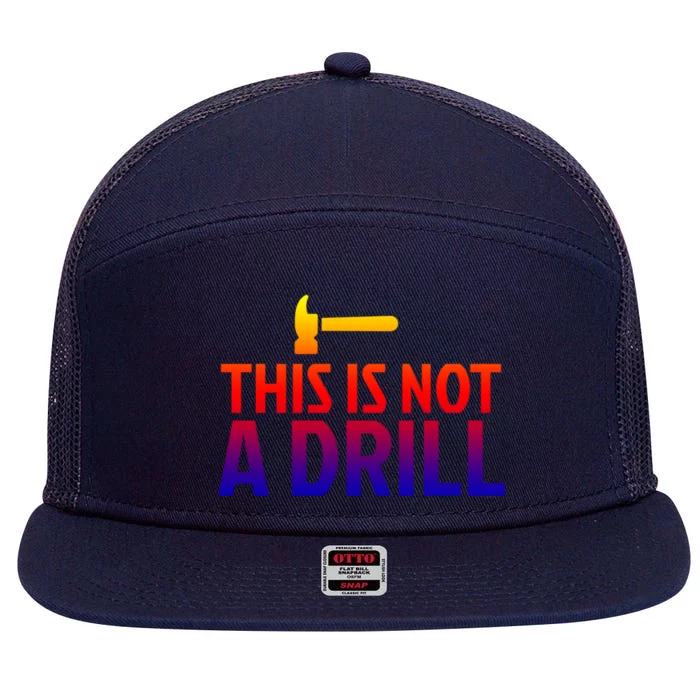 This Is Not A Drill Funny Hammer Pun Carpenter Woodworking Gift 7 Panel Mesh Trucker Snapback Hat