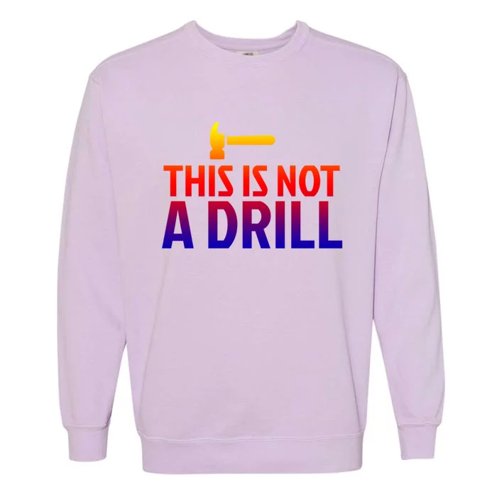 This Is Not A Drill Funny Hammer Pun Carpenter Woodworking Gift Garment-Dyed Sweatshirt