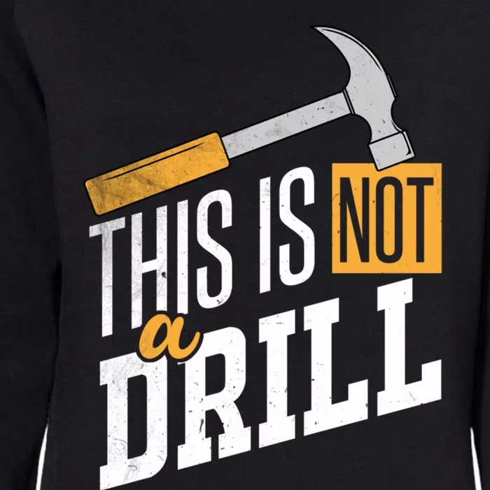 This Is Not A Drill Hammer Handy Handy Guys Not A Drill Gift Womens California Wash Sweatshirt