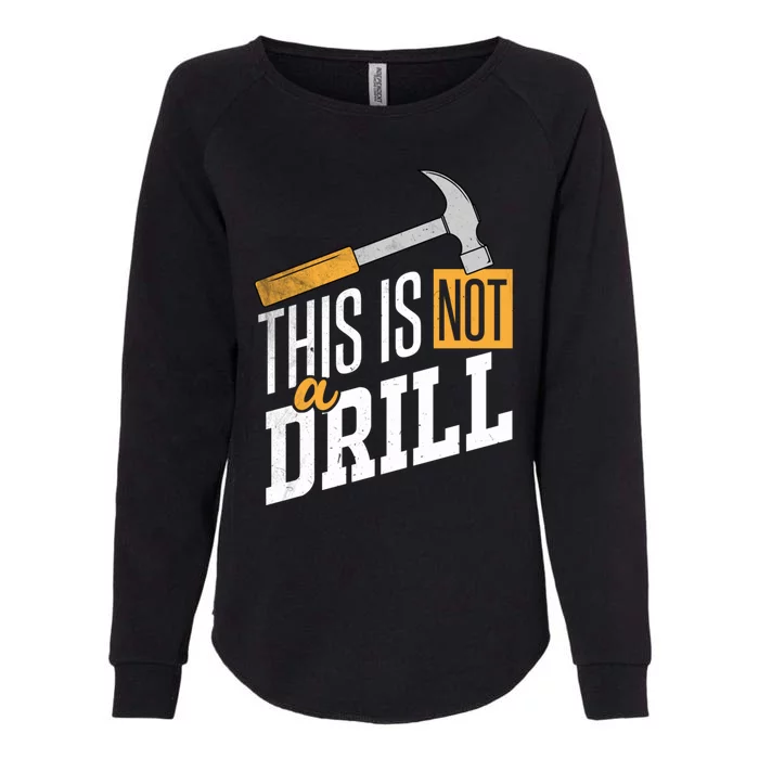 This Is Not A Drill Hammer Handy Handy Guys Not A Drill Gift Womens California Wash Sweatshirt