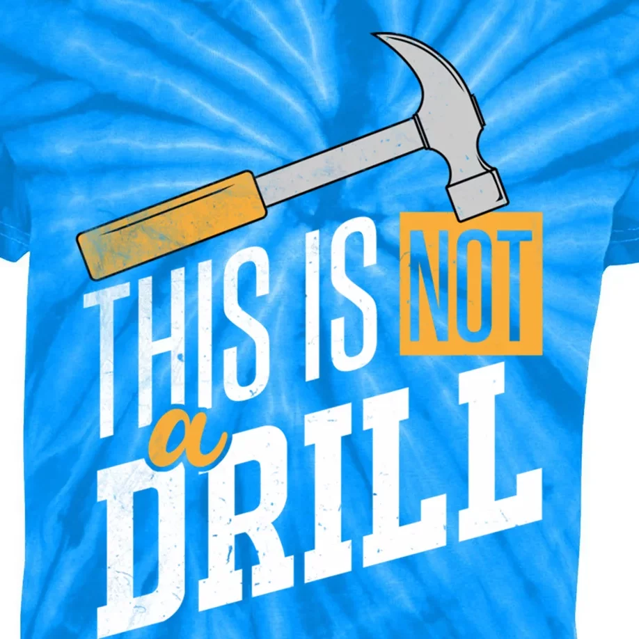 This Is Not A Drill Hammer Handy Handy Guys Not A Drill Gift Kids Tie-Dye T-Shirt