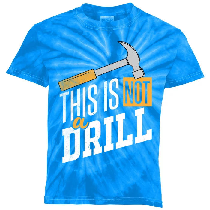 This Is Not A Drill Hammer Handy Handy Guys Not A Drill Gift Kids Tie-Dye T-Shirt