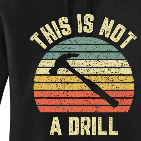 This Is Not A Drill Retro Funny Hammer Dad Joke Women's Pullover Hoodie