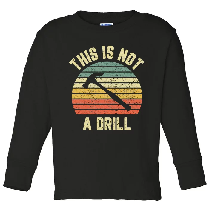 This Is Not A Drill Retro Funny Hammer Dad Joke Toddler Long Sleeve Shirt