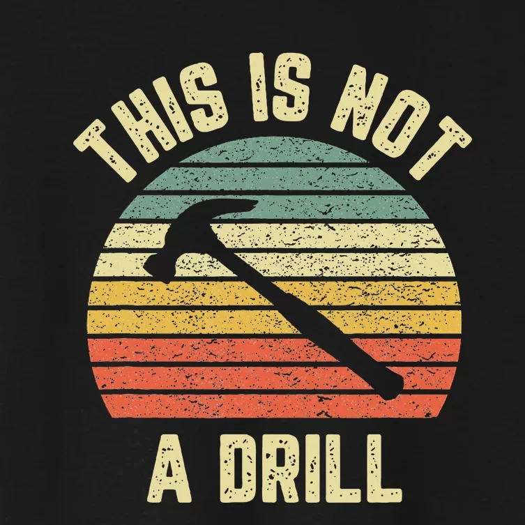 This Is Not A Drill Retro Funny Hammer Dad Joke Women's Crop Top Tee