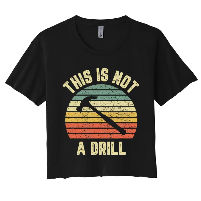 This Is Not A Drill Retro Funny Hammer Dad Joke Women's Crop Top Tee