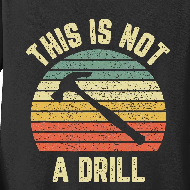 This Is Not A Drill Retro Funny Hammer Dad Joke Kids Long Sleeve Shirt