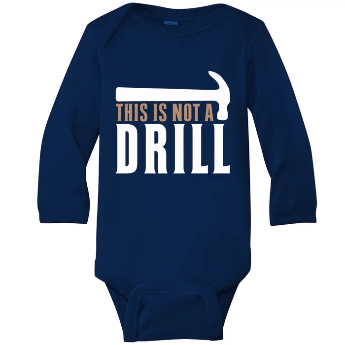 This Is Not A Drill Funny Hammer Pun Dad Joke Gift Baby Long Sleeve Bodysuit