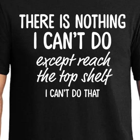 There Is Nothing I CanT Do Except Reach The Top Shelf I CanT Do That Pajama Set