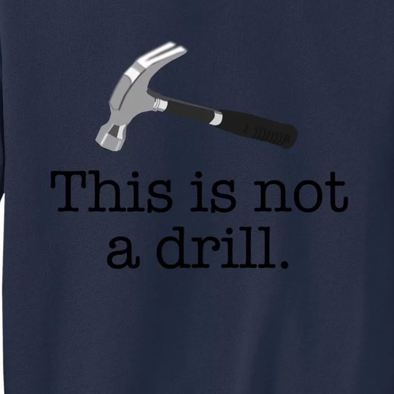 This Is Not A Drill Funny Hammer Pun Meme Gift Sweatshirt