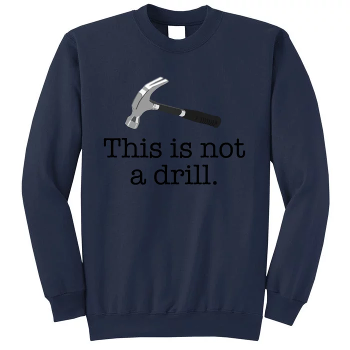 This Is Not A Drill Funny Hammer Pun Meme Gift Sweatshirt