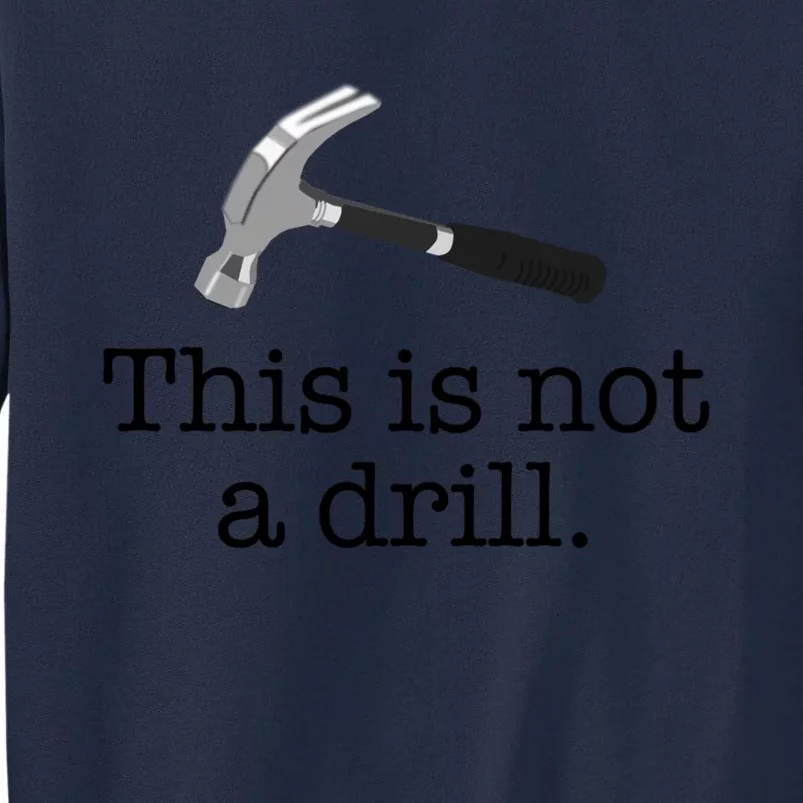 This Is Not A Drill Funny Hammer Pun Meme Gift Tall Sweatshirt