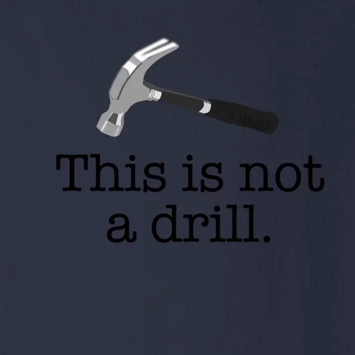 This Is Not A Drill Funny Hammer Pun Meme Gift Toddler Long Sleeve Shirt