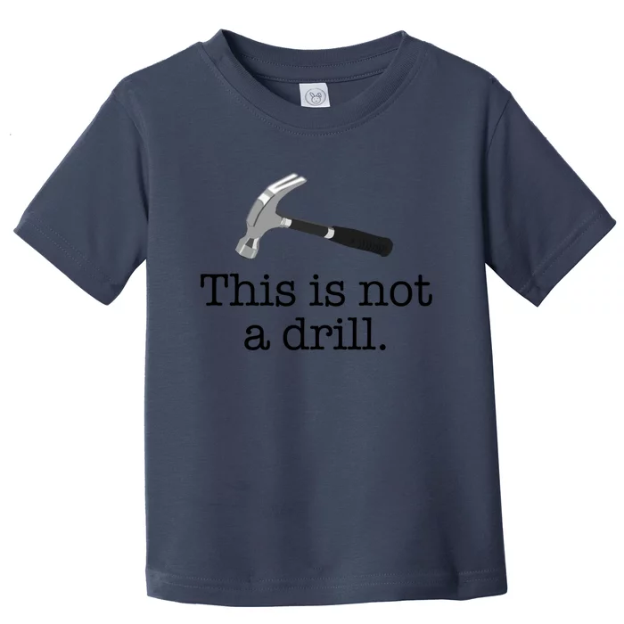 This Is Not A Drill Funny Hammer Pun Meme Gift Toddler T-Shirt