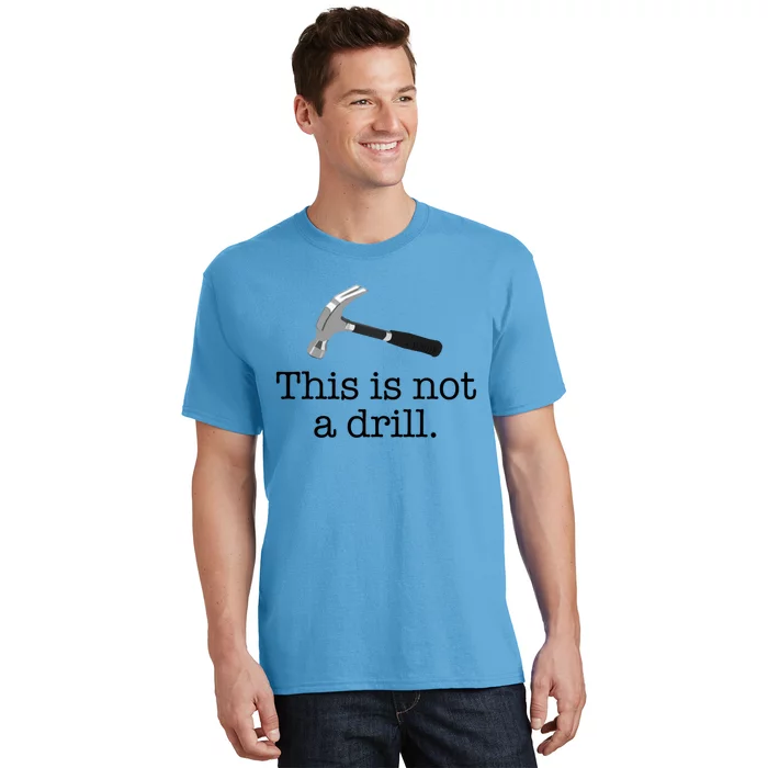 This Is Not A Drill Funny Hammer Pun Meme Gift T-Shirt