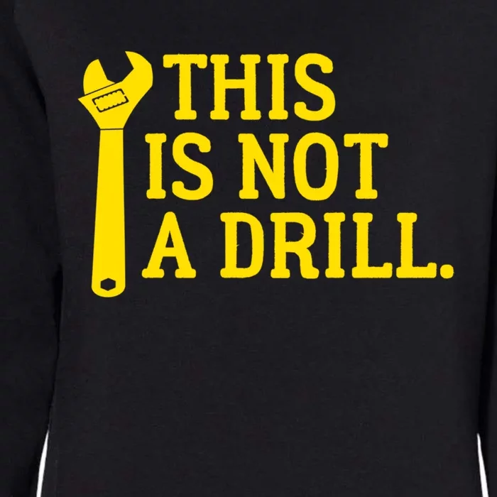 This Is Not A Drill Funny Plumber Wrench Cute Gift Womens California Wash Sweatshirt