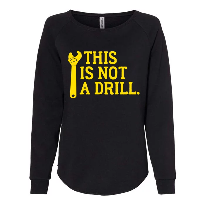 This Is Not A Drill Funny Plumber Wrench Cute Gift Womens California Wash Sweatshirt