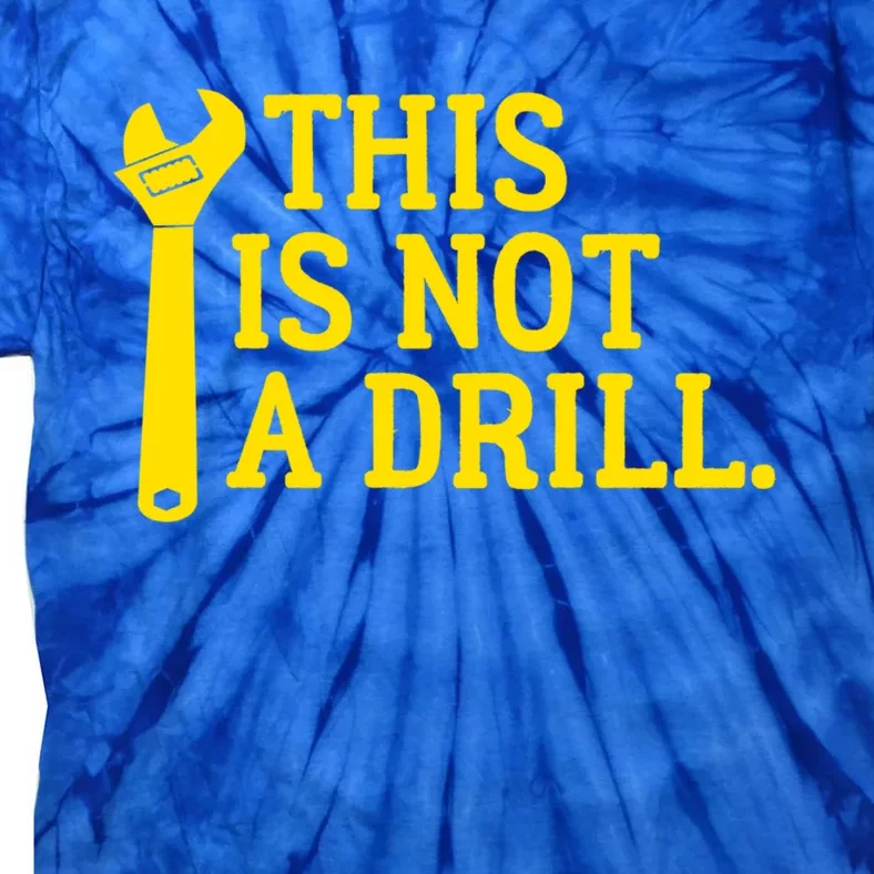 This Is Not A Drill Funny Plumber Wrench Cute Gift Tie-Dye T-Shirt