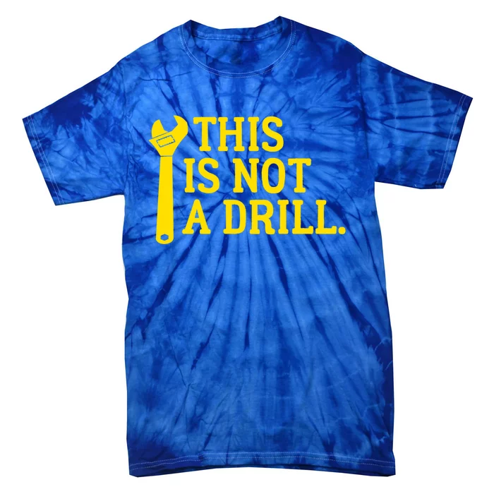 This Is Not A Drill Funny Plumber Wrench Cute Gift Tie-Dye T-Shirt