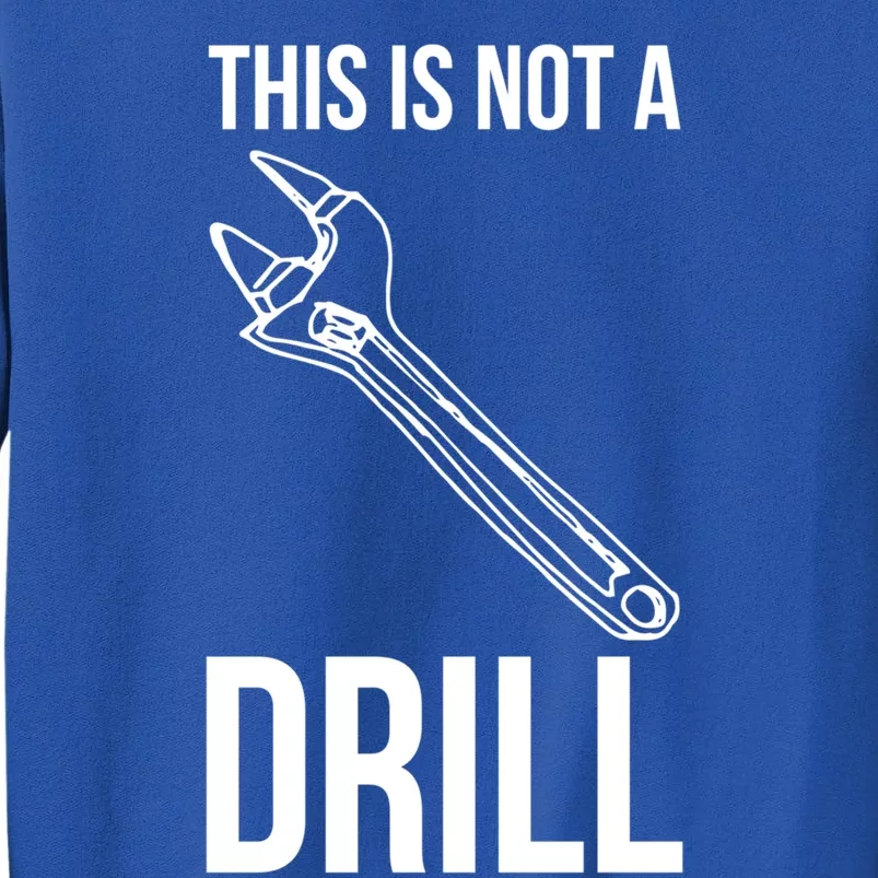 This Is Not A Drill Tools Funny Sarcastic Gift Sweatshirt