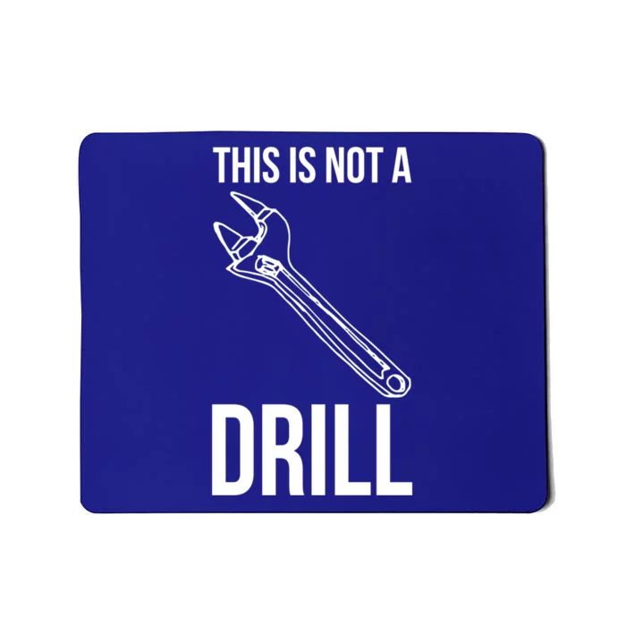 This Is Not A Drill Tools Funny Sarcastic Gift Mousepad