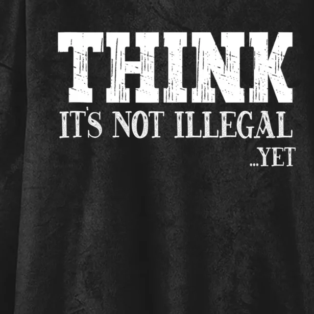 Think It's Not Illegal Yet Funny Saying Free Thinker Hooded Wearable Blanket