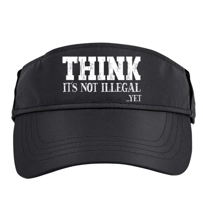 Think It's Not Illegal Yet Funny Saying Free Thinker Adult Drive Performance Visor