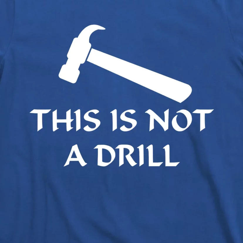 This Is Not A Drill Funny Hammer Pun Gift T-Shirt