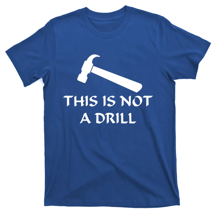 This Is Not A Drill Funny Hammer Pun Gift T-Shirt