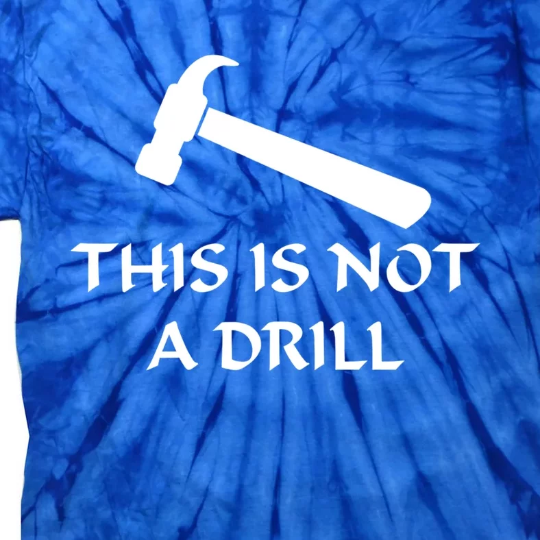 This Is Not A Drill Funny Hammer Pun Gift Tie-Dye T-Shirt