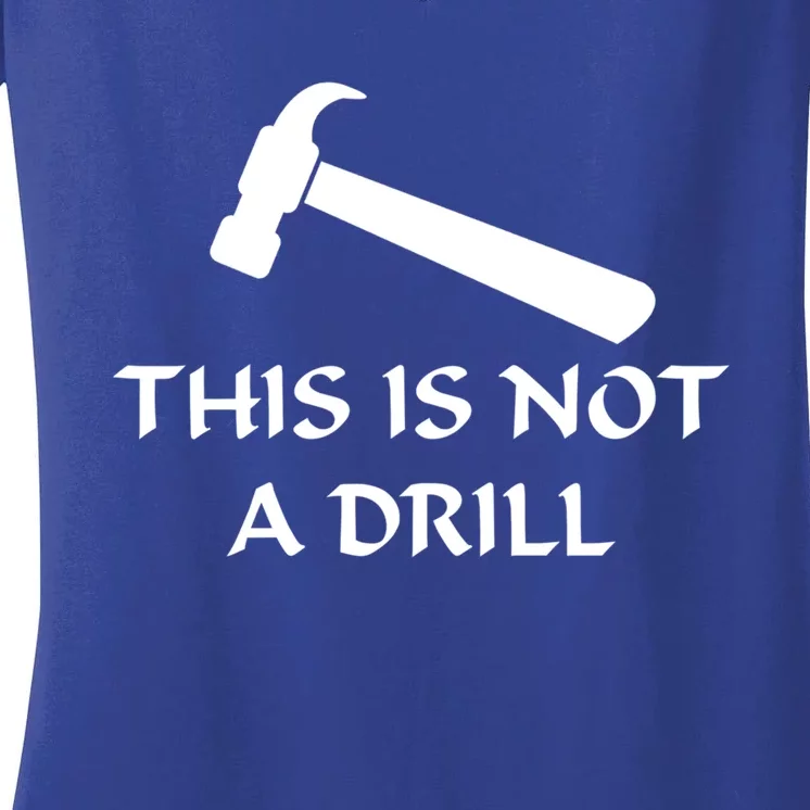 This Is Not A Drill Funny Hammer Pun Gift Women's V-Neck T-Shirt