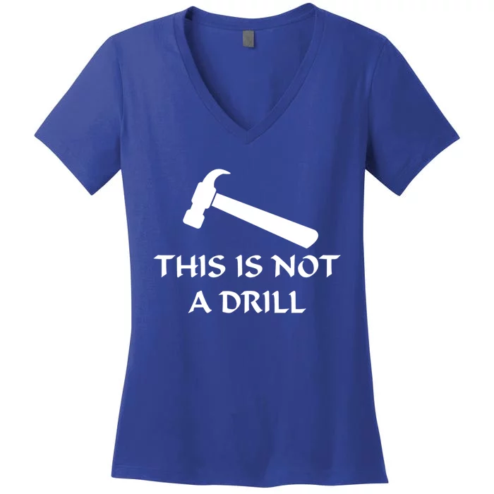 This Is Not A Drill Funny Hammer Pun Gift Women's V-Neck T-Shirt