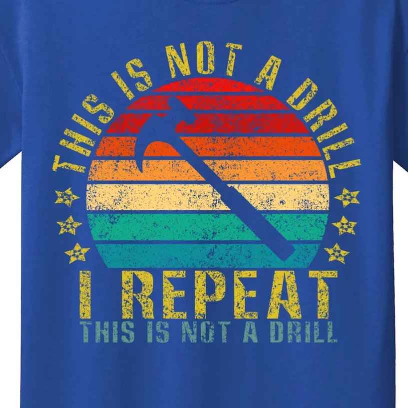 This Is Not A Drill I Repeat This Is Not A Drill Funny Retro Gift Kids T-Shirt