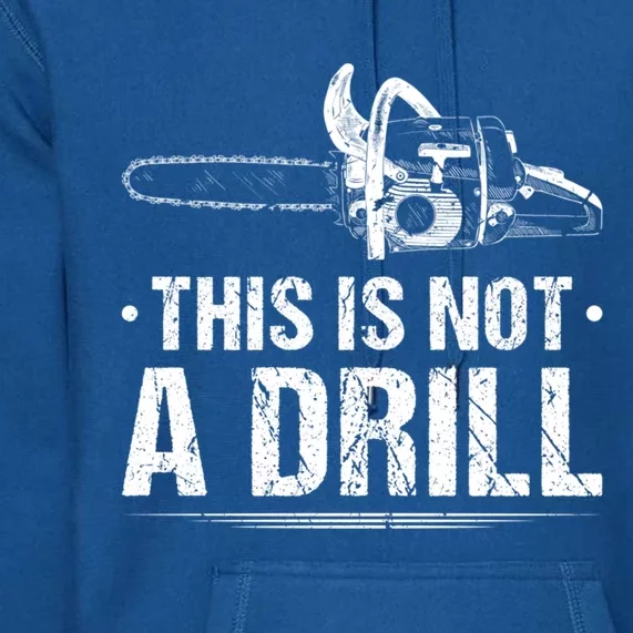 This Is Not A Drill Chainsaw Woodworking Gift Premium Hoodie