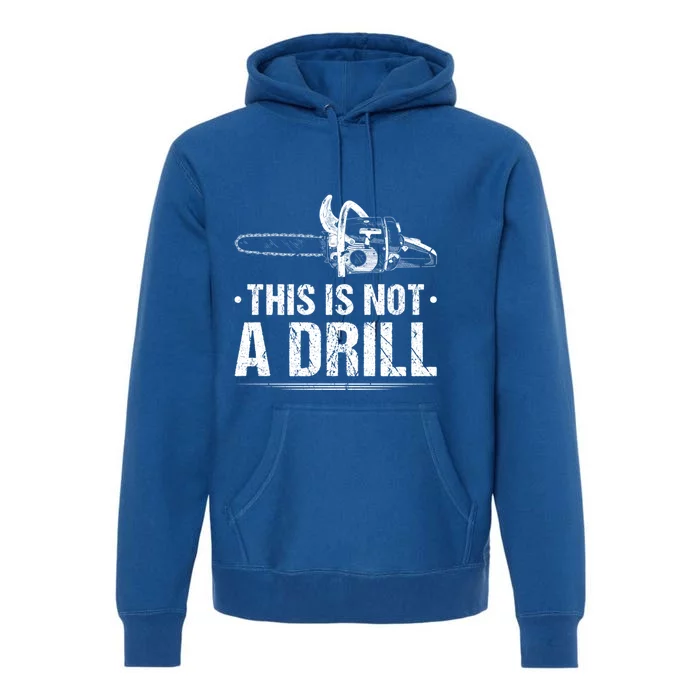 This Is Not A Drill Chainsaw Woodworking Gift Premium Hoodie