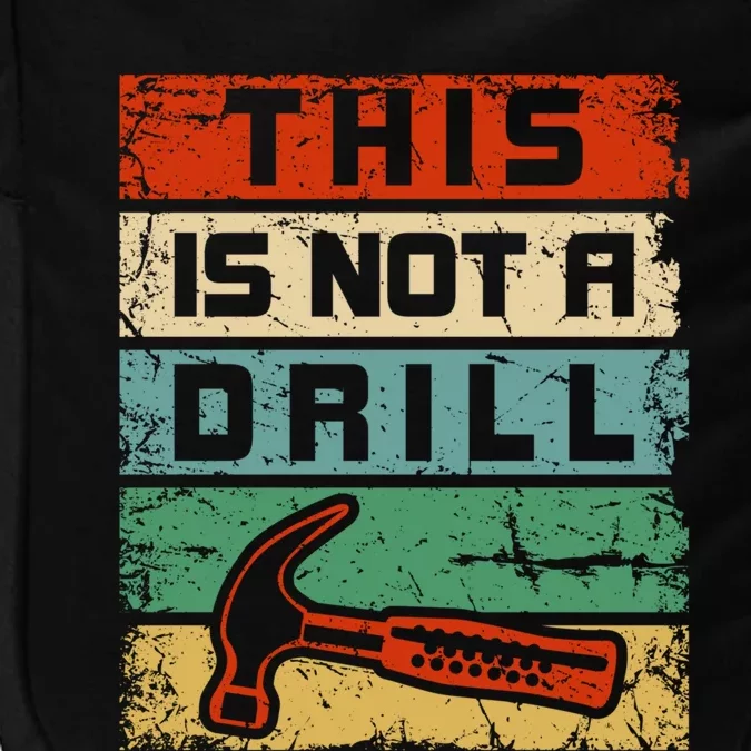 This Is Not A Drill Funny Hammer Repair Dad Joke Tool Humor Funny Gift Impact Tech Backpack