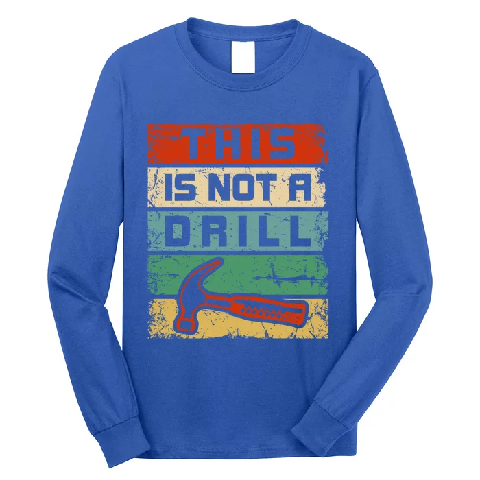 This Is Not A Drill Funny Hammer Repair Dad Joke Tool Humor Funny Gift Long Sleeve Shirt