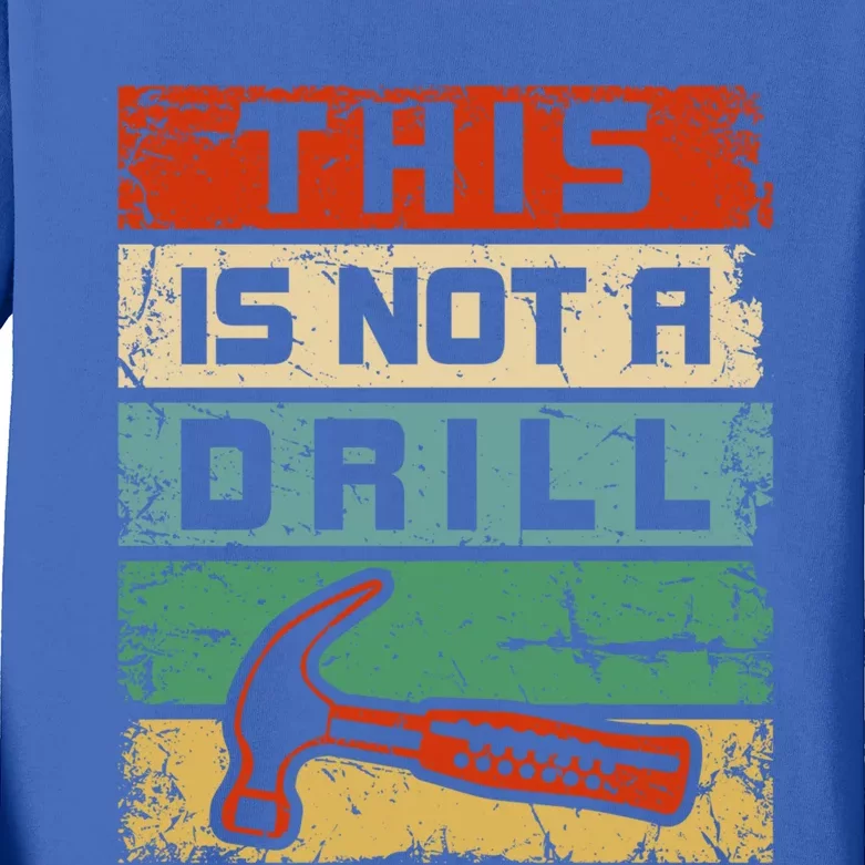 This Is Not A Drill Funny Hammer Repair Dad Joke Tool Humor Funny Gift Kids Long Sleeve Shirt