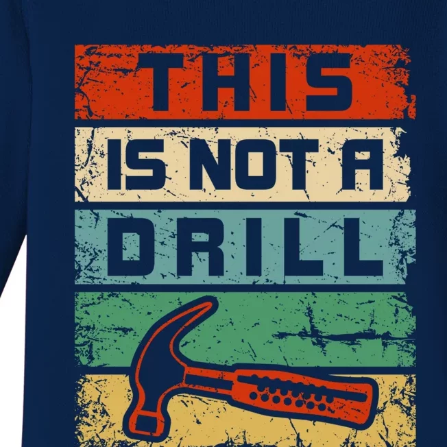 This Is Not A Drill Funny Hammer Repair Dad Joke Tool Humor Funny Gift Baby Long Sleeve Bodysuit