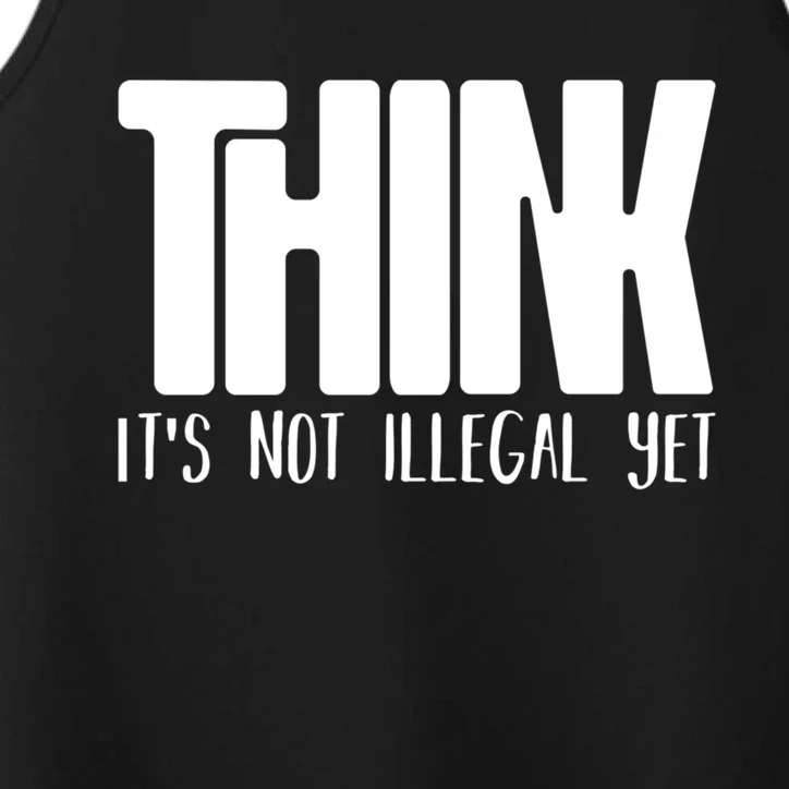 Think It's Not Illegal Yet Funny Saying Free Thinker Performance Tank