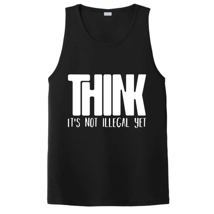 Think It's Not Illegal Yet Funny Saying Free Thinker Performance Tank