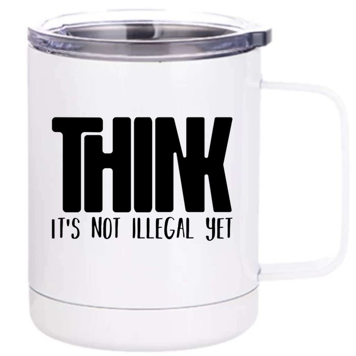 Think It's Not Illegal Yet Funny Saying Free Thinker Front & Back 12oz Stainless Steel Tumbler Cup