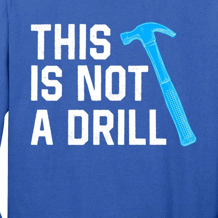 This Is Not A Drill Funny Hammer Repair Dad Joke Tool Shop Gift Tall Long Sleeve T-Shirt